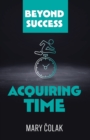 Acquiring Time (Book 2 Beyond Success Series) - Book