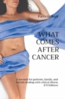 What Comes After Cancer : A memoir for patients, family, and friends dealing with critical illness (US Edition) - Book