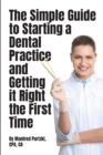 The Simple Guide to Starting a Dental Practice and Getting it Right the First Time - Book