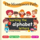 The Montessori Path - Learning the alphabet letters : Reading through phonics, finger tracing, command cards and word lists. - Book