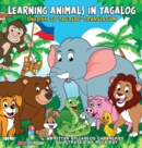 Learning Animals In Tagalog : Designed to help your child start learning the ancient and historic language of Tagalog. Filled with colorful illustrations and presented in a simple to read format, this - Book