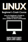 LINUX Beginner's Crash Course : Linux for Beginner's Guide to Linux Command Line, Linux System & Linux Commands - Book