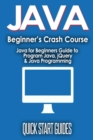 JAVA for Beginner's Crash Course : Java for Beginners Guide to Program Java, jQuery, & Java Programming - Book