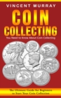 Coin Collecting : You Need to Know About Coin Collecting (The Ultimate Guide for Beginners to Start Your Coin Collection) - eBook