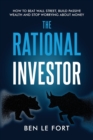 The Rational Investor : How to Beat Wall Street, Build Passive Wealth and Stop Worrying About Money - Book