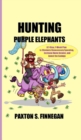 Hunting Purple Elephants : A 7-Step, 7-Week Plan to Eliminate Unnecessary Spending, Increase Home Income, and Invest the Savings - Book