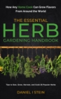 The Essential Herb Gardening Handbook : How Any Home Cook Can Grow Flavors from Around the World - Tips to Sow, Grow, Harvest, and Cook 20 Popular Herbs - eBook
