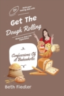 Get The Dough Rolling : Confessions Of A Bakeaholic - Book
