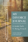 My Divorce Journal : A Guided Path to Moving Forward - Book