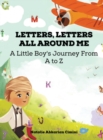 Letters, Letters All Around Me : A Little Boy's Journey From A To Z - Book