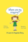 Where Are My Crayons? : A learn to organize story - Book