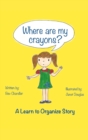Where Are My Crayons? : A learn to organize story - Book