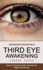 Third Eye Awakening : Guided Meditation to Open Your Third Eye (Secrets of Third Eye Chakra Activation for Higher Consciousness) - Book