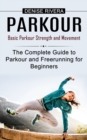 Parkour : Basic Parkour Strength and Movement (The Complete Guide to Parkour and Freerunning for Beginners) - Book