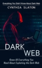 Dark Web : Everything You Didn't Know About Dark Web (Know All Everything You Need About Exploiting the Dark Web) - Book