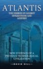 Atlantis : The Origins Of Ancient Civilizations And Mystery (New Evidence Of A Previous Technological Civilization) - Book