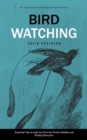 Bird Watching : All You Need to Know About Bird Watching (Essential Tips to Help You Pick the Perfect Wildlife and Birding Binocular) - Book