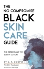 The No Compromise Black Skin Care Guide : The Gender and Teen Equity Edition - Book