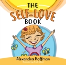 The Self-Love Book : A kids book about loving yourself, accepting who you are and celebrating what makes you special! - Book