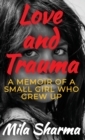Love and Trauma : A Memoir of a Small Girl Who Grew Up - Book