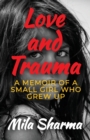 Love and Trauma : A Memoir of a Small Girl Who Grew Up - Book