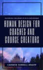 Human Design for Coaches and Course Creators : The Strategy and Energy of HD in Your Business - eBook