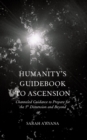 Humanity's Guidebook to Ascension : Channeled Guidance to Prepare for the 5th Dimension and Beyond - Book