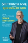 Shutting the Door to the Kingdom of God : How Watch Tower Stole Salvation from Jehovah's Witnesses - eBook
