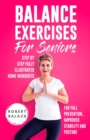Balance Exercises for Seniors : Step by Step Fully Illustrated Home Workouts for Fall Prevention, Improved Stability, and Posture - Book