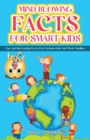 Mind Blowing Facts for Smart Kids : Fun and Interesting Facts for Curious Kids and Their Families - Book