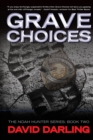 Grave Choices : The Noah Hunter Series: Book 2 - Book