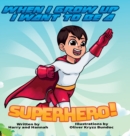 When I Grow Up I Want to Be a Superhero! - Book