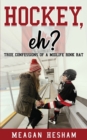 Hockey, eh? : True Confessions of a Midlife Rink Rat - Book