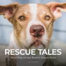 Rescue Tales : Rescue Dogs and their Beautiful Adoption Stories - Book