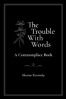The Trouble With Words : A Commonplace Book - eBook