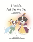 I Am Me, And You Are You Little Stories for Girls and Boys by Lady Hershey for Her Little Brother Mr. Linguini - eBook
