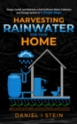 Harvesting Rainwater for Your Home : Design, Install, and Maintain a Self-Sufficient Water Collection and Storage System in 5 Simple Steps for DIY beginner preppers, homesteaders, and environmentalist - eBook