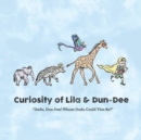 Curiosity of Lila & Dun-Dee : Dudu, Dun-Dee! Whose Dudu Could This Be? - Book