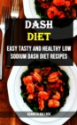 Dash Diet : Easy Tasty and Healthy Low Sodium Dash Diet Recipes - Book
