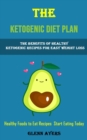 The Ketogenic Diet Plan : The Benefits of Healthy Ketogenic Recipes for Easy Weight Loss (Healthy Foods to Eat Recipes Start Eating Today) - Book