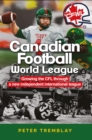 Canadian Football World League : Growing the CFL through a new independent international league - eBook