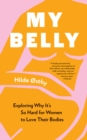 My Belly : Exploring Why It's So Hard for Women to Love Their Bodies - eBook