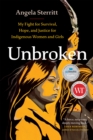 Unbroken : My Fight for Survival, Hope, and Justice for Indigenous Women and Girls - Book