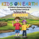 Kids On Earth : A Children's Documentary Series Exploring Global Cultures & The Natural World: ECUADOR - Book