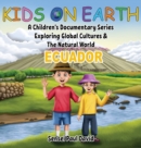 Kids On Earth : A Children's Documentary Series Exploring Global Cultures & The Natural World: ECUADOR - Book