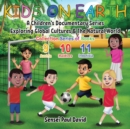 Kids On Earth : A Children's Documentary Series Exploring Global Cultures & The Natural World: COLLECTION SERIES OF BOOKS 9 10 11 - Book