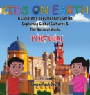 Kids On Earth : A Children's Documentary Series Exploring Global Cultures & The Natural World: PORTUGAL - Book