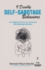 9 Deadly Self-Sabotage Behaviors : An Insight Into How To Overcome Self-Sabotaging Behaviors - Book