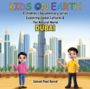 Kids On Earth : A Children's Documentary Series Exploring Global Cultures & The Natural World: DUBAI - Book
