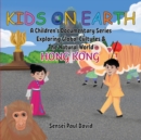 Kids On Earth A Children's Documentary Series Exploring Global Culture & The Natural World : Hong Kong - Book